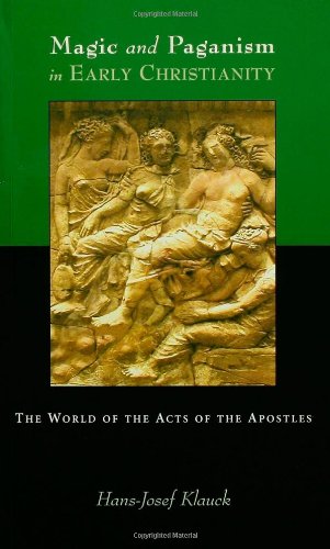 Magic and Paganism in Early Christianity: The World of the Acts of the Apostles