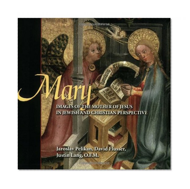 Mary: Images Of The Mother Of Jesus In Jewish And Christian Perspective