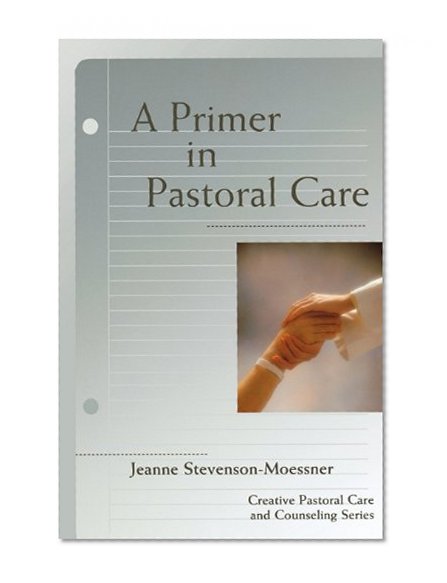 Book Cover A Primer In Pastoral Care: Creative Pastoral Care and Counseling Series