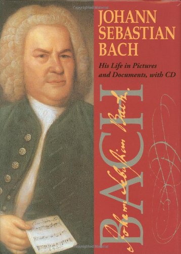 Johann Sebastian Bach: His Life in Pictures and Documents with CD (Audio)