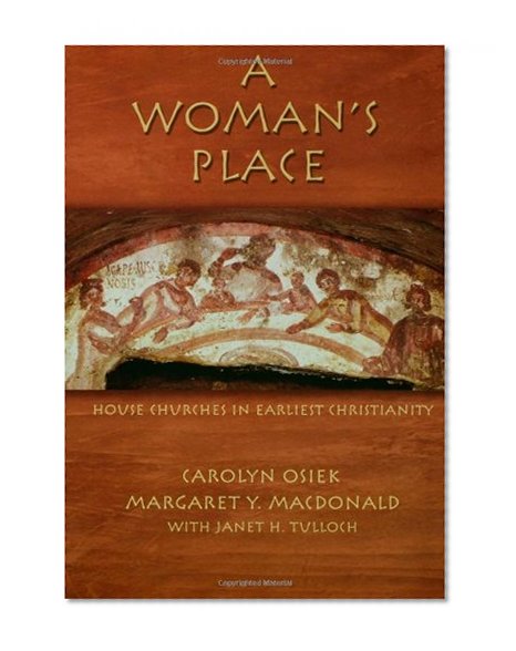A Woman's Place: House Churches In Earliest Christianity