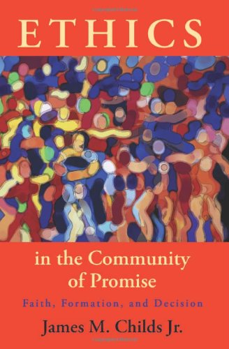 Ethics in the Community of Promise: Faith, Formation, and Decision