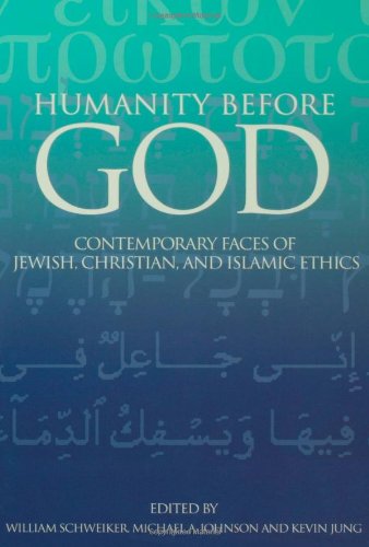 Humanity Before God: Contemporary Faces of Jewish, Christian, and Islamic Ethics