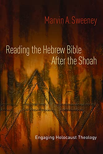 Reading the Hebrew Bible after the Shoah: Engaging Holocaust Theology