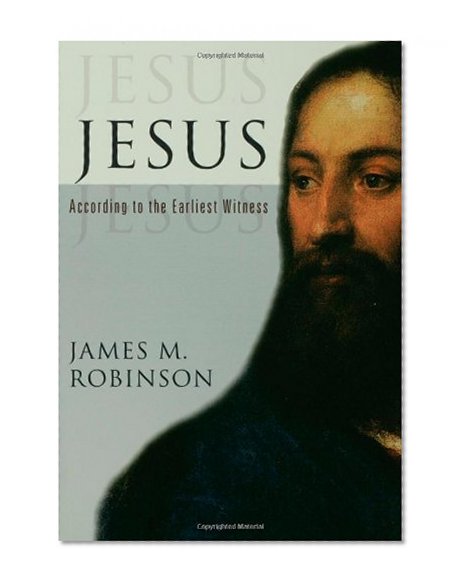 Jesus: According to the Earliest Witness