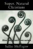 Super, Natural Christians: How We Should Love Nature