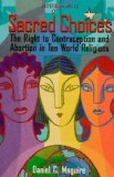 Sacred Choices: The Right to Contraception nd Abortion in Ten World Religions (Sacred Energies Series)
