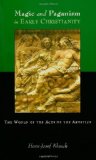 Magic and Paganism in Early Christianity: The World of the Acts of the Apostles