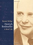Dietrich Bonhoeffer: A Brief Life