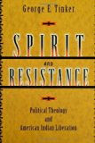 Spirit and Resistance: Political Theology and American Indian Liberation