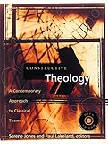 Constructive Theology: A Contemporary Approach to Classic Themes: A Project of The Workgroup On Constructive Christian Theology
