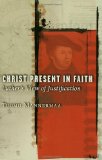 Christ Present In Faith: Luther's View Of Justification