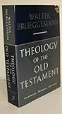 Theology Of The Old Testament: Testimony, Dispute, Advocacy
