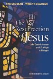 The Resurrection of Jesus: John Dominic Crossan and N. T. Wright in Dialogue