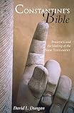 Constantine's Bible: Politics and the Making of the New Testament