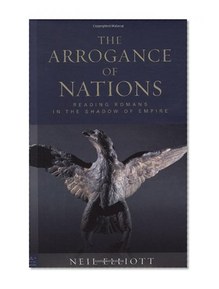The Arrogance of Nations: Reading Romans in the Shadow of Empire (Paul in Critical Contexts)