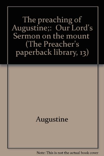 The preaching of Augustine;: "Our Lord's Sermon on the mount" (The Preacher's paperback library, 13)