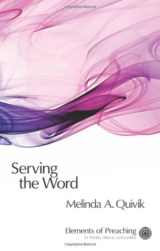 Serving the Word: Preaching in Worship (Elements of Preaching)