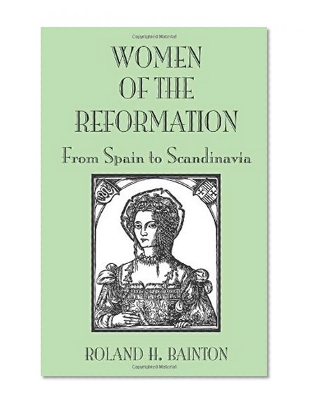 Women of the Reformation: From Spain to Scandinavia