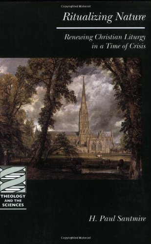 Ritualizing Nature: Renewing Christian Liturgy in a Time of Crisis (Theology and Sciences) (Theology & the Sciences)