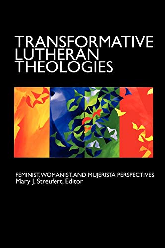Transformative Lutheran Theologies: Feminist, Womanist, and Mujerista Perspectives