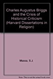 Charles Augustus Briggs and the Crisis of Historical Criticism (Harvard Dissertations in Religion)