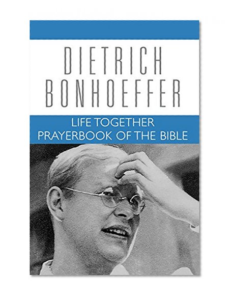 Life Together and Prayerbook of the Bible (Dietrich Bonhoeffer Works, Vol. 5)