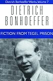 Fiction from Tegel Prison (Dietrich Bonhoeffer Works, Vol. 7)