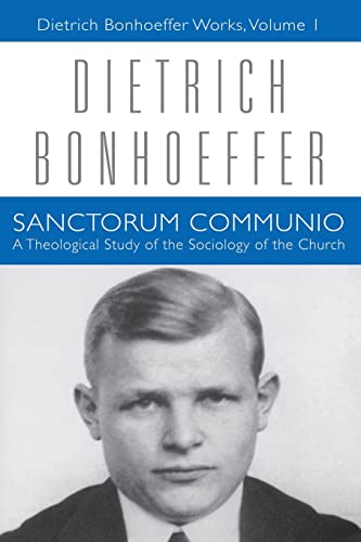 Sanctorum Communio: A Theological Study of the Sociology of the Church (Dietrich Bonhoeffer Works, Vol. 1)