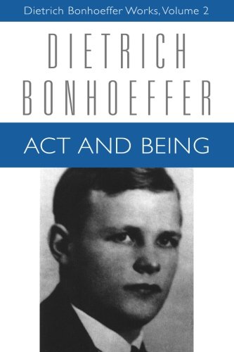 Act and Being: Transcendental Philosophy and Ontology in Systematic Theology (Dietrich Bonhoeffer Works, Vol. 2) (Volume 2)