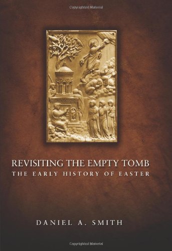 Revisiting the Empty Tomb: The Early History of Easter