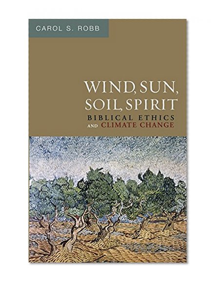 Wind, Sun, Soil, Spirit: Biblical Ethics and Climate Change