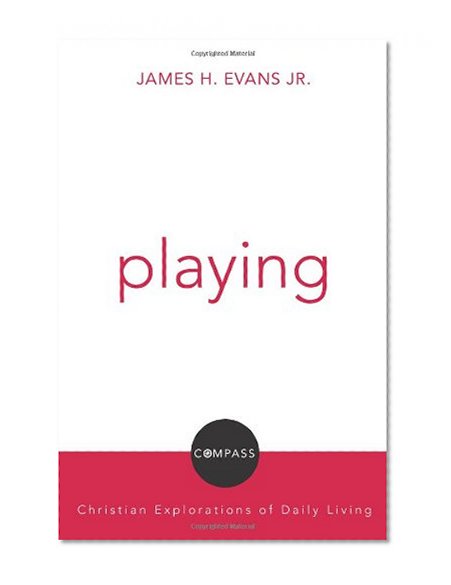 Playing: Christian Explorations of Daily Living (Compass) (Compass: Christian Explorations of Daily Living)