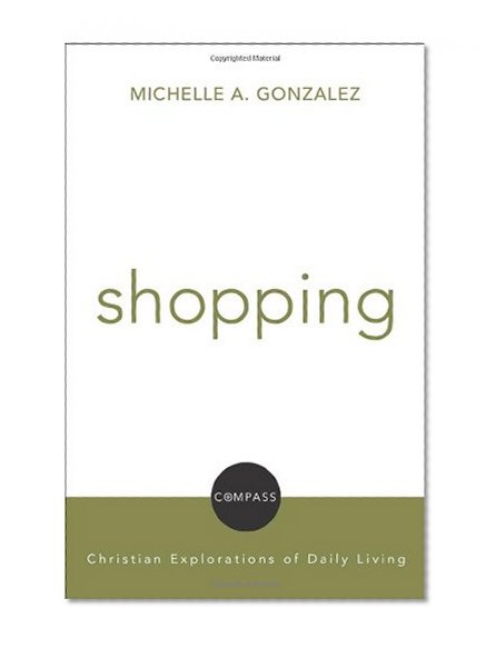 Shopping: Christian Explorations of Daily Living (Compass) (Compass: Christian Explorations of Daily Living)