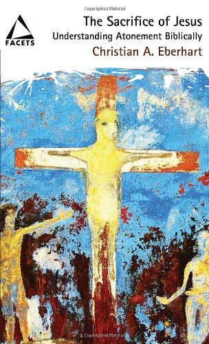The Sacrifice of Jesus: Understanding Atonement Biblically (Facets)