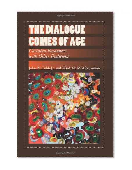 The Dialogue Comes of Age: Christian Encounters With Other Traditions