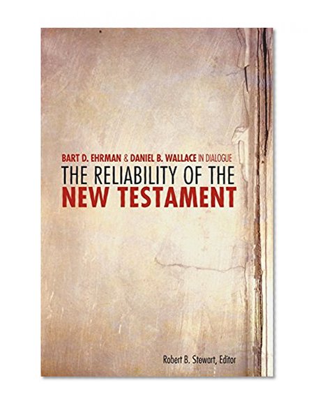 The Reliability of the New Testament: Bart Ehrman and Daniel Wallace in Dialogue