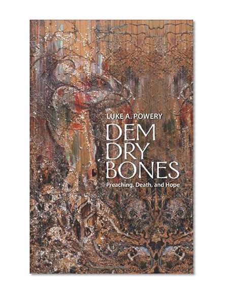 Dem Dry Bones: Preaching, Death, and Hope