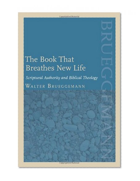 The Book That Breathes New Life: Scriptural Authority and Biblical Theology (Theology and the Sciences)