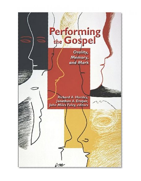 Performing the Gospel: Orality, Memory, and Mark