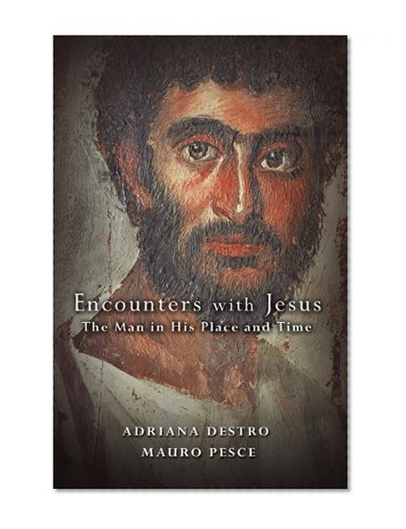 Encounters With Jesus: The Man in His Place and Time