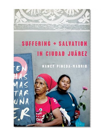 Suffering and Salvation in Ciudad Juarez