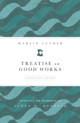 Book Cover Treatise on Good Works: Luther Study Edition