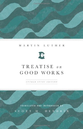 Treatise on Good Works: Luther Study Edition