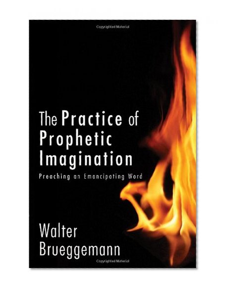 The Practice of Prophetic Imagination: Preaching an Emancipating Word