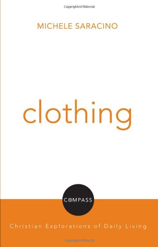 Clothing (Compass: Christian Explorations of Daily Living)