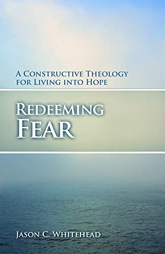 Redeeming Fear: A Constructive Theology for Living into Hope (Prisms)