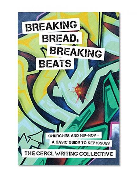 Breaking Bread, Breaking Beats: Churches and Hip-Hop A Basic Guide to Key Issues