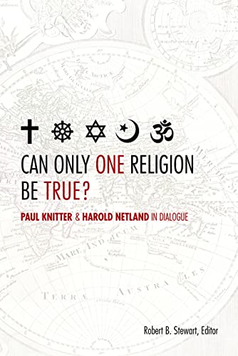 Can Only One Religion Be True? Paul Knitter and Harold Netland in Dialogue