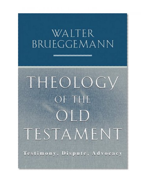 Theology of the Old Testament: Testimony, Dispute, Advocacy